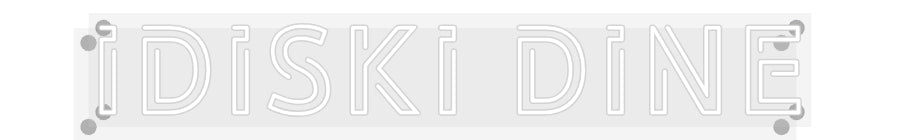 Custom Neon: IDiski Dine