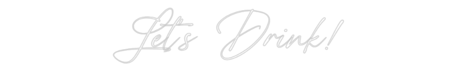 Custom Neon: Let's Drink!