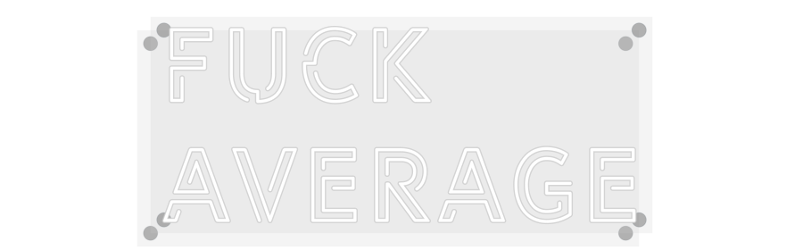 Custom Neon: Fuck
Average