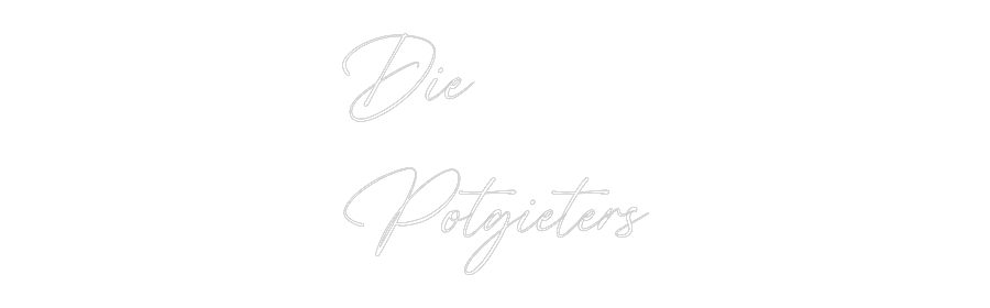 Custom Neon: Die
Potgieters