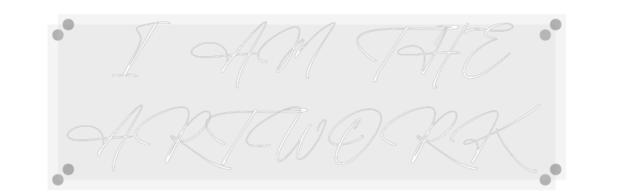 Custom Neon: I AM THE
ART...