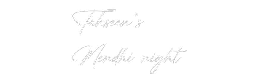 Custom Neon: Tahseen’s
Me...