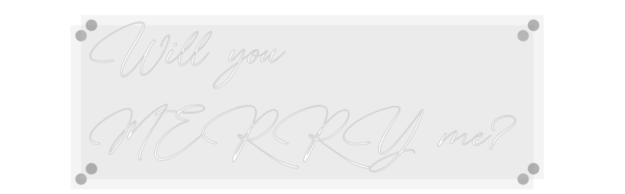 Custom Neon: Will you
MER...