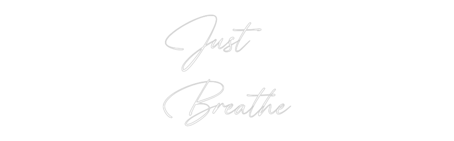 Custom Neon: Just
Breathe