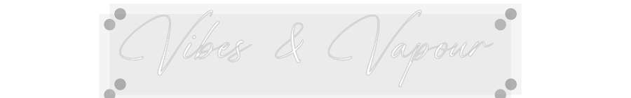 Custom Neon: Vibes & Vapour