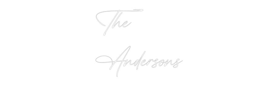 Custom Neon: The
Andersons