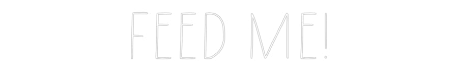 Custom Neon: FEED ME!