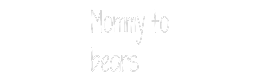 Custom Neon: Mommy to
bea...