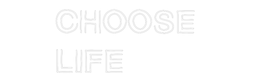 Custom Neon: Choose
Life