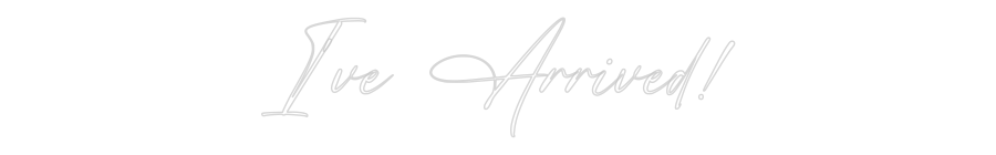 Custom Neon: I've Arrived!