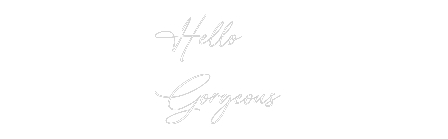 Custom Neon: Hello
Gorgeo...