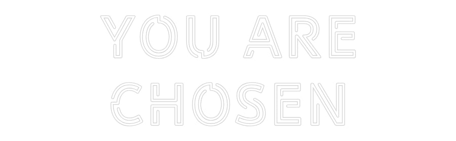Custom Neon: YOU ARE
CHOSEN