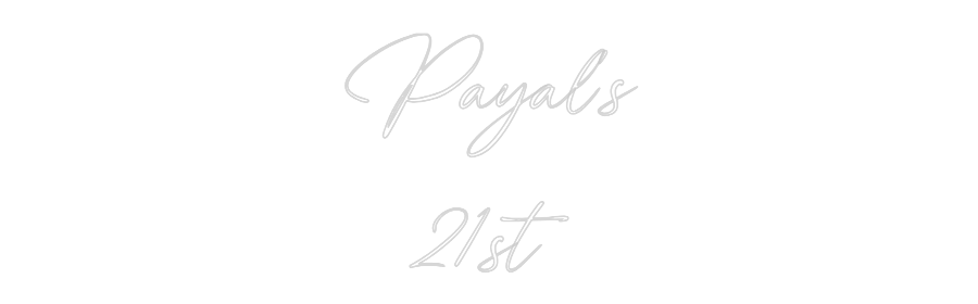 Custom Neon: Payal's
21st