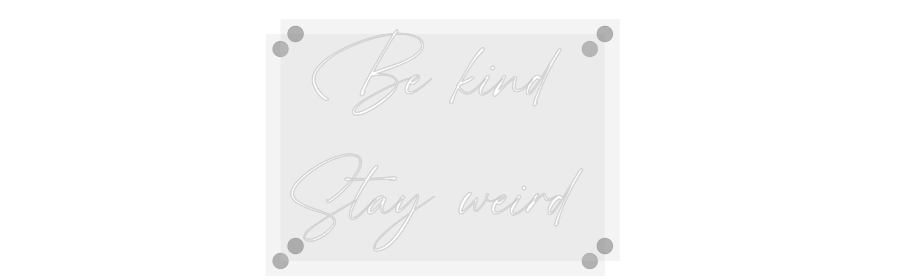Custom Neon: Be kind 
Sta...