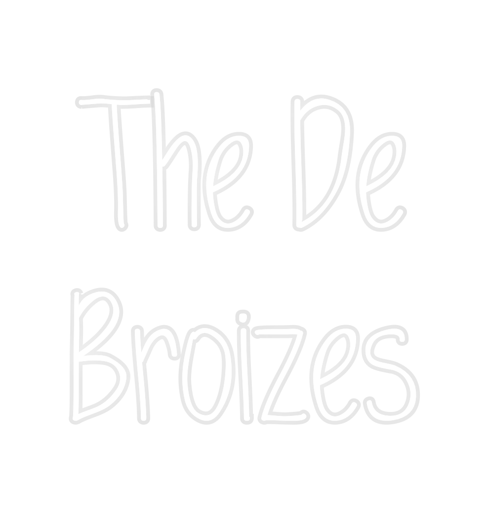 Custom Neon: The De
Broizes
