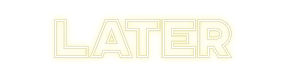 Custom Neon: Later