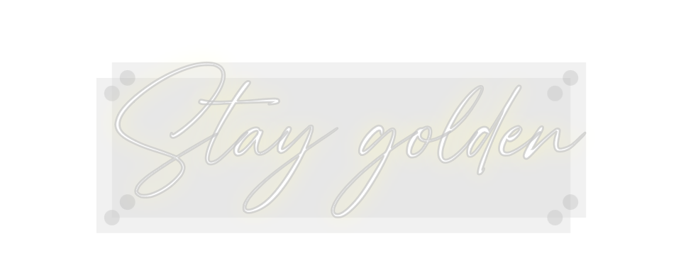 Custom Neon: Stay golden