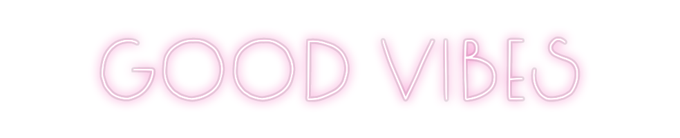 Custom Neon: good vibes