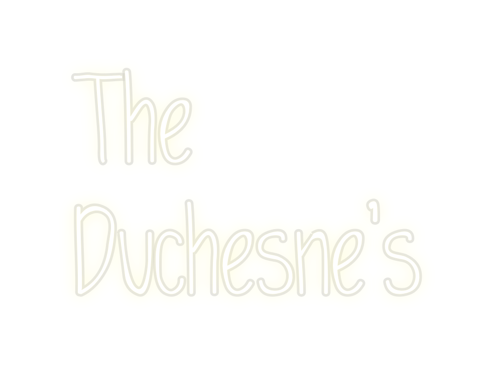 Custom Neon: The
Duchesne’s