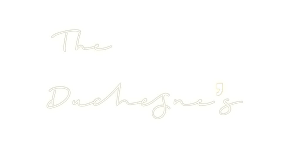 Custom Neon: The
Duchesne’s