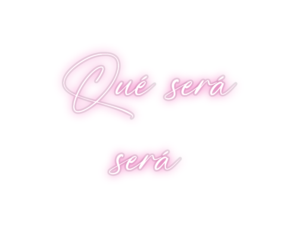 Custom Neon: Qué será
será