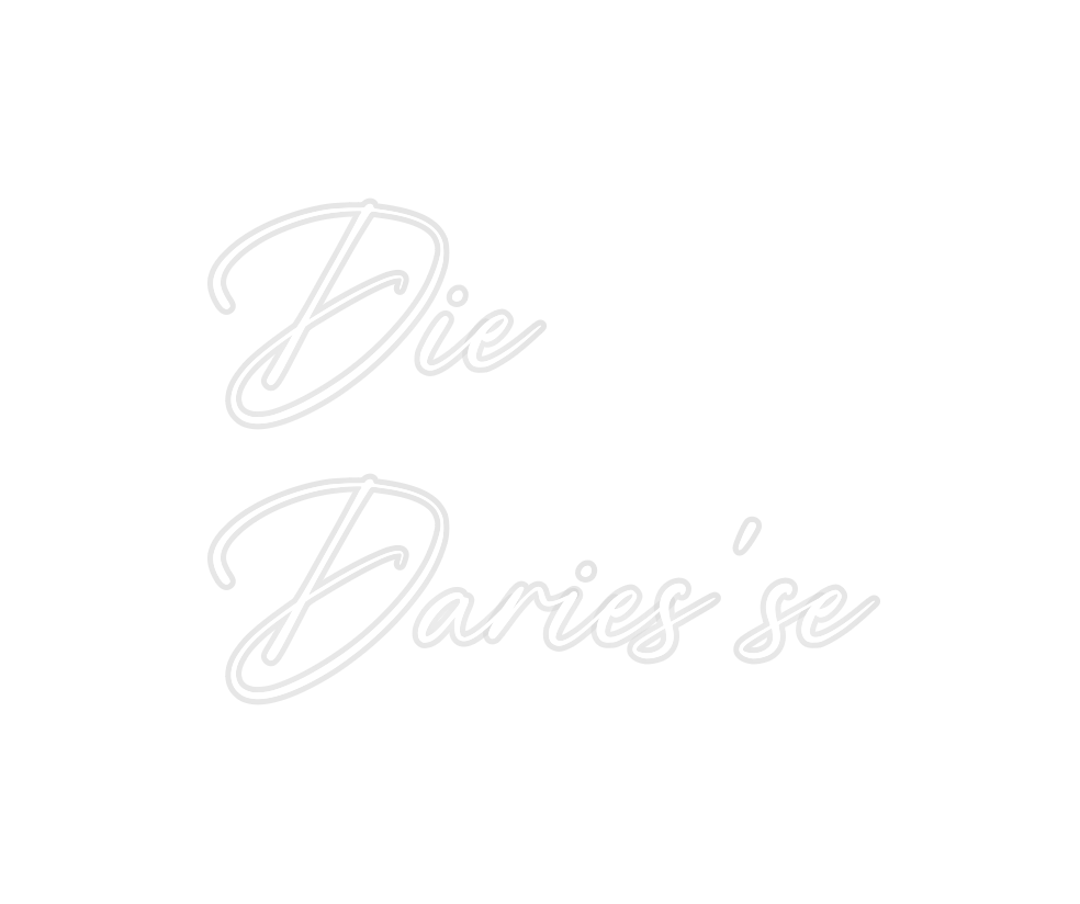 Custom Neon: Die
Daries’se