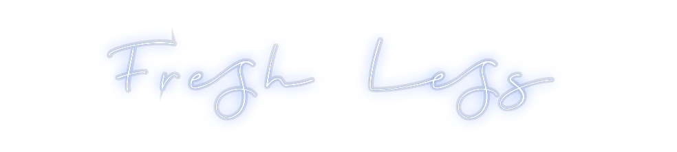 Custom Neon: Fresh Less