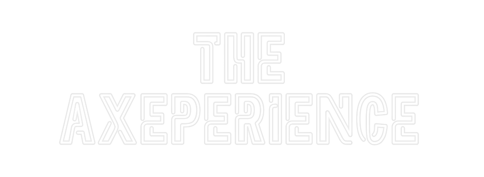Custom Neon: the
aXeperience
