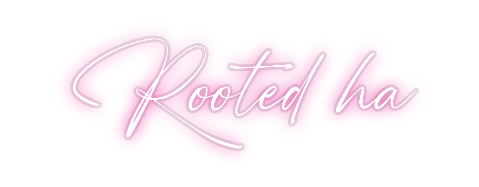 Custom Neon: Rooted ha
