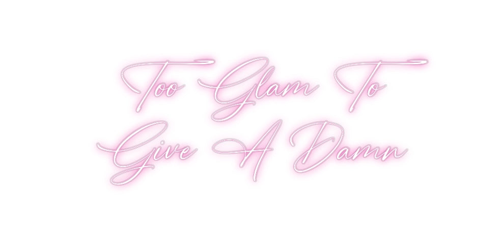 Custom Neon: Too Glam To
...