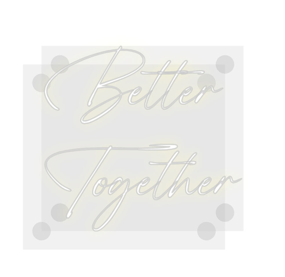 Custom Neon: Better
Toget...