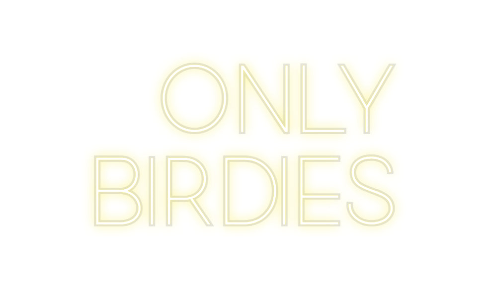 Custom Neon: only
birdies