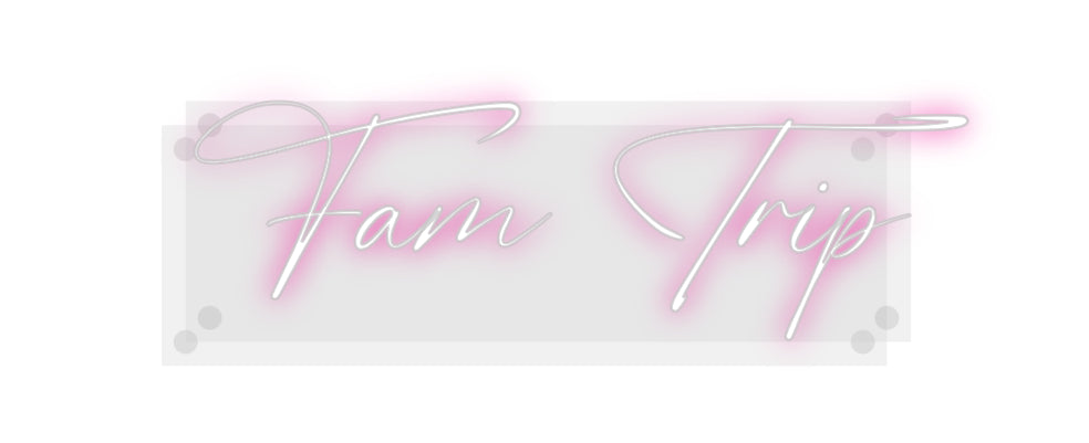Custom Neon: Fam Trip