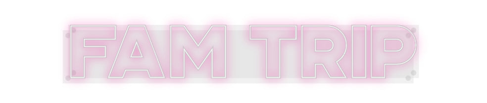 Custom Neon: Fam Trip