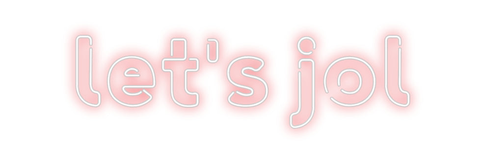 Custom Neon: let's jol