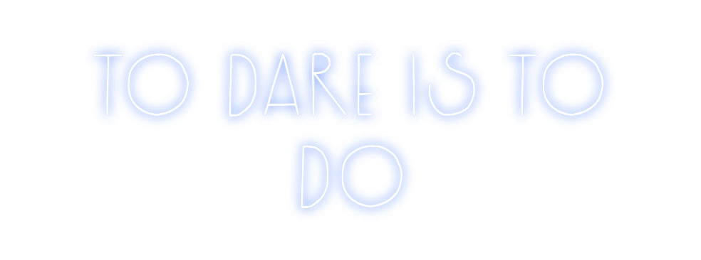 Custom Neon: To Dare is To...