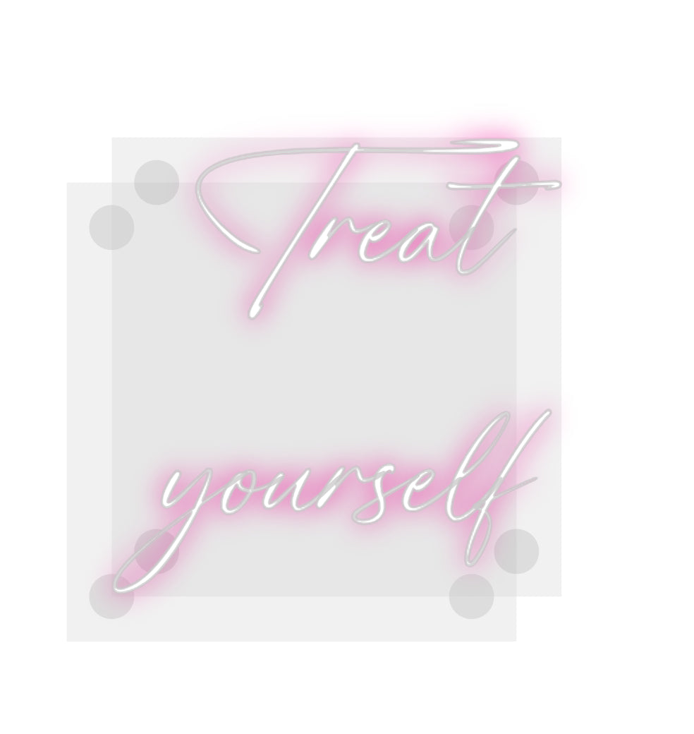 Custom Neon: Treat
yourself