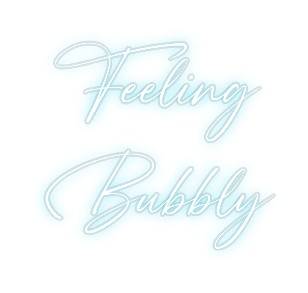 Custom Neon: Feeling
Bubbly