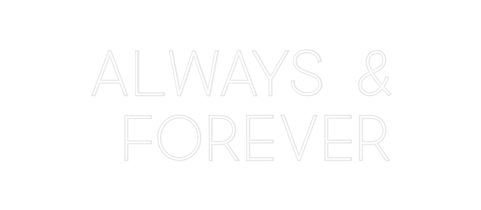 Custom Neon: Always &
For...