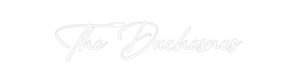 Custom Neon: The Duchesnes