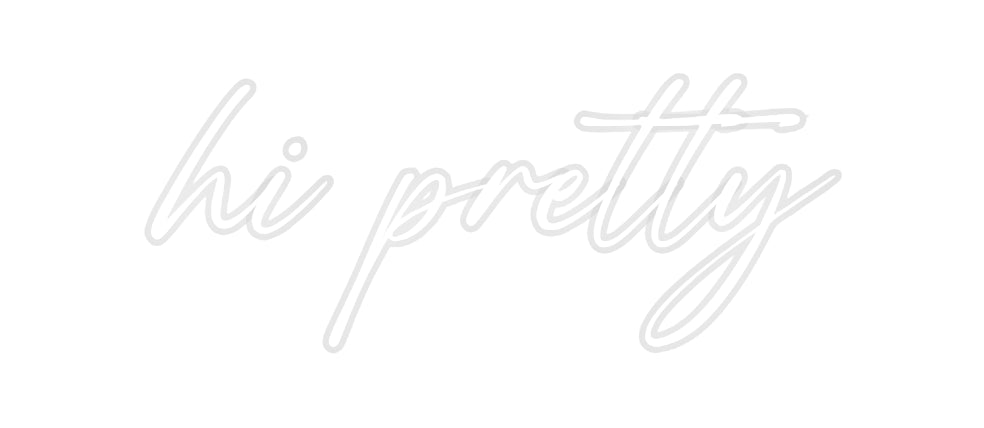 Custom Neon: hi pretty
