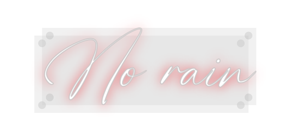 Custom Neon: No rain