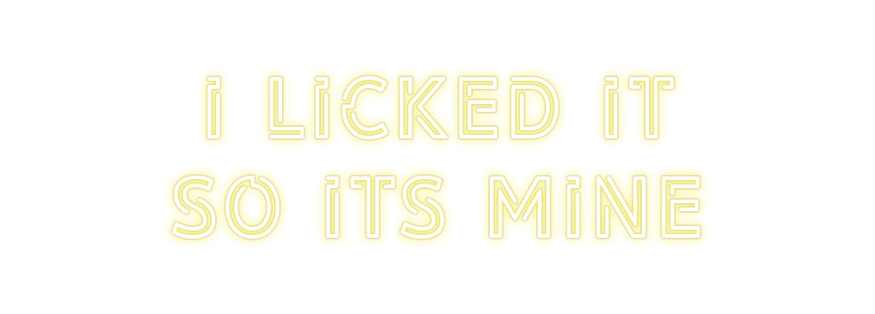 Custom Neon: I LICKED IT
...