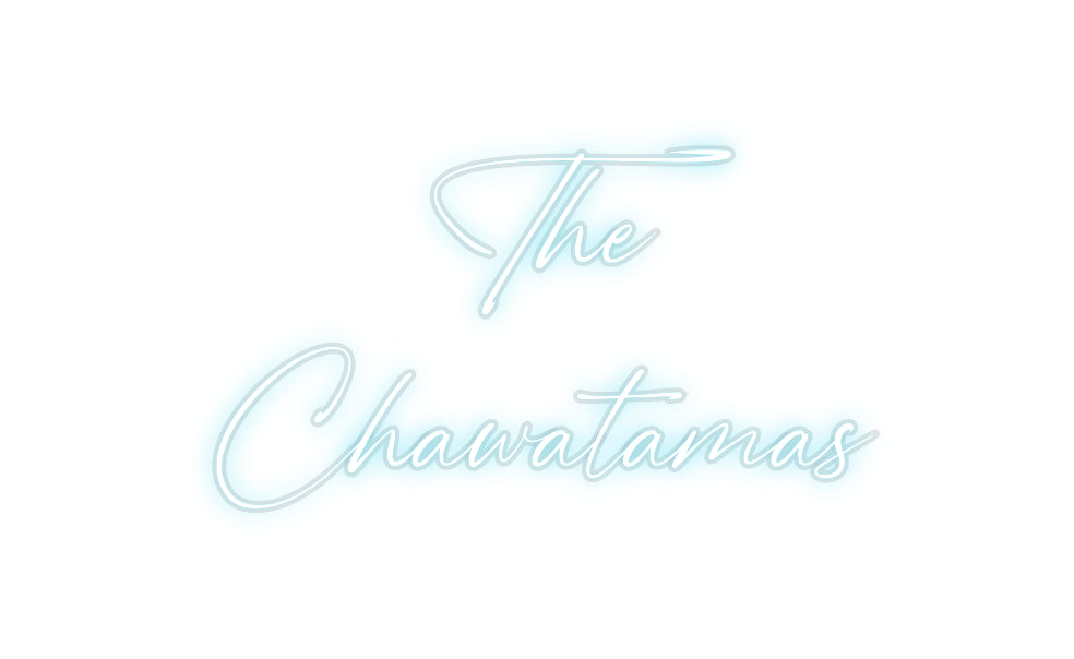 Custom Neon: The
Chawatamas