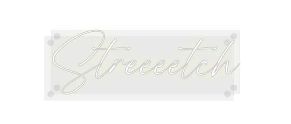 Custom Neon: Streeeetch
