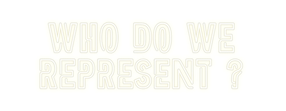 Custom Neon: WHO DO WE
RE...
