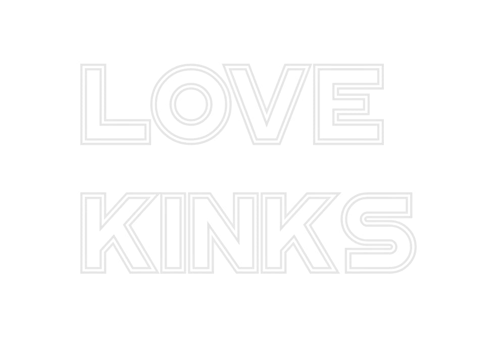 Custom Neon: LOVE
KINKS
