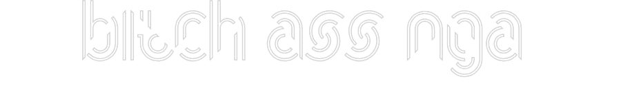 Custom Neon: Bitch ass nga