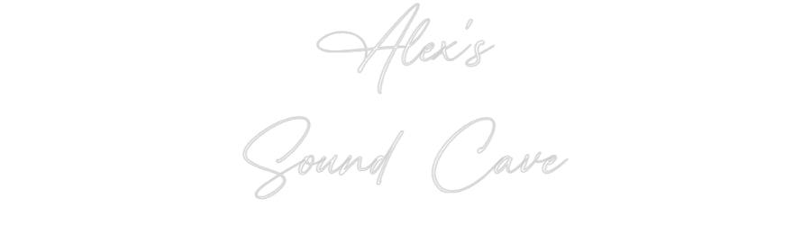 Custom Neon: Alex's
Sound...