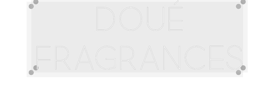 Custom Neon: DOUÉ
FRAGRAN...